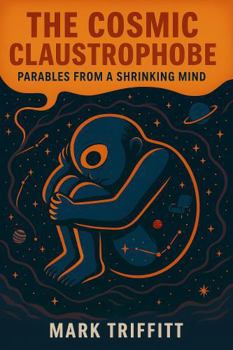 Paperback The Cosmic Claustrophobe: Parables From a Shrinking Mind Book