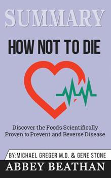 Paperback Summary of How Not to Die: Discover the Foods Scientifically Proven to Prevent and Reverse Disease by Michael Greger Md & Gene Stone Book