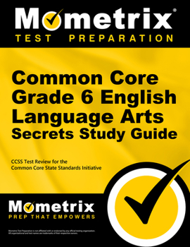 Paperback Common Core Grade 6 English Language Arts Secrets Study Guide: Ccss Test Review for the Common Core State Standards Initiative Book