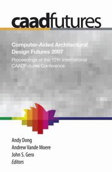 Hardcover Computer-Aided Architectural Design Futures (Caadfutures) 2007: Proceedings of the 12th International Caad Futures Conference [With CDROM] Book