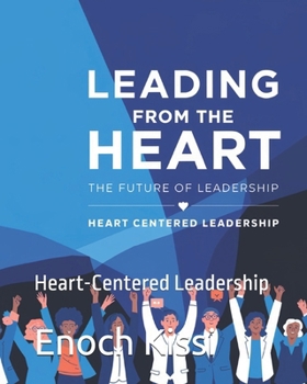 Leading from the Heart: The Future of Leadership: Heart-Centered Leadership