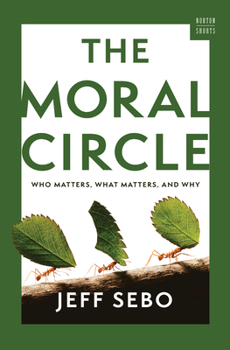 Hardcover The Moral Circle: Who Matters, What Matters, and Why Book