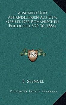 Paperback Ausgaben Und Abhandlungen Aus Dem Gebiete Der Romanischen Philologie V29-30 (1884) [German] Book