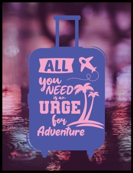 All You Need Is An Urge For Adventure: A Journal For Road Trips,Traveling Vacations,Camping,Any Adventure To Be Remembered,A Travel Journal For The ... Journal For Kids,Travel Journal With Prompts