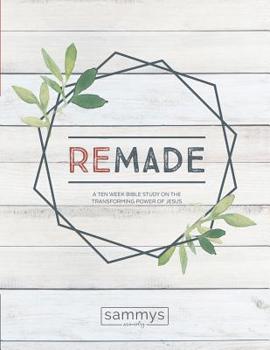 Paperback Remade: A Ten Week Bible Study on the Transforming Power of Jesus Book