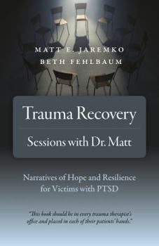 Paperback Trauma Recovery - Sessions with Dr. Matt: Narratives of Hope and Resilience for Victims with Ptsd Book