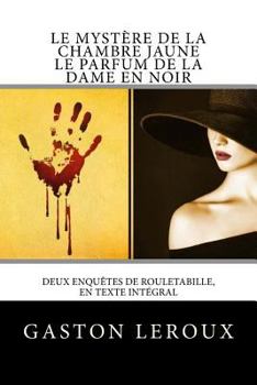 Paperback Le Mystère de la chambre jaune - Le Parfum de la dame en noir: Deux enquêtes de Rouletabille, en texte intégral [French] Book