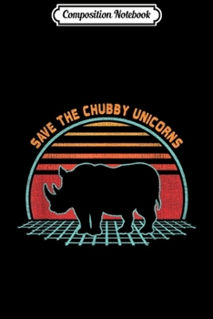 Composition Notebook: Rhino Save The Chubby Unicorns Retro Vintage Funny Gift  Journal/Notebook Blank Lined Ruled 6x9 100 Pages