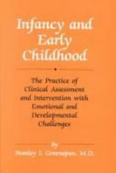 Hardcover Infancy & Early Childhood: The Practice of Clinical Assessment & Intervention with Emotional & Developmental Challenges Book