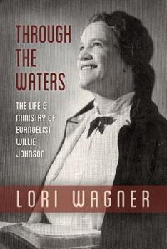 Paperback Through the Waters: The Life and Ministry of Evangelist Willie Johnson Book