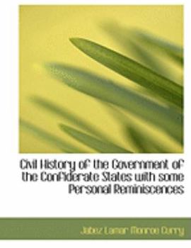 Paperback Civil History of the Government of the Confiderate States with Some Personal Reminiscences [Large Print] Book