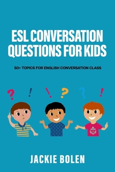 Paperback ESL Conversation Questions for Kids: 50+ Topics for English Conversation Class Book