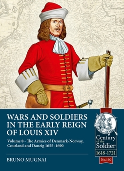 Paperback Wars and Soldiers in the Early Reign of Louis XIV: Volume 8: The Armies of Denmark-Norway, Courland and Danzig,1655-1690 Book