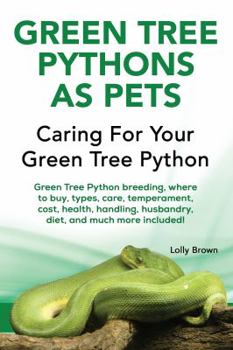 Paperback Green Tree Pythons as Pets: Green Tree Python breeding, where to buy, types, care, temperament, cost, health, handling, husbandry, diet, and much Book