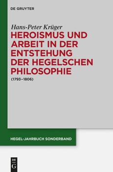 Hardcover Heroismus Und Arbeit in Der Entstehung Der Hegelschen Philosophie: (1793 - 1806) [German] Book