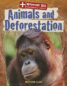 Animals and Deforestation - Book  of the Animal 911: Environmental Threats