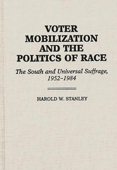 Hardcover Voter Mobilization and the Politics of Race: The South and Universal Suffrage, 1952-1984 Book