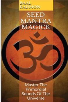 Paperback Seed Mantra Magick: Master the Primordial Sounds of the Universe Book