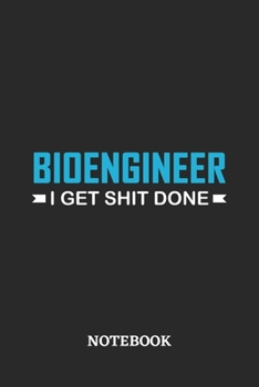 Bioengineer I Get Shit Done Notebook: 6x9 inches - 110 ruled, lined pages • Greatest Passionate Office Job Journal Utility • Gift, Present Idea