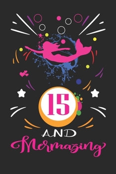 15 And Mermazing: Happy Mermaid birthday gifts for girls, 15 Year Old Birthday Gift for Mermazing Girls, Birthday Mermaid Journal for Girls