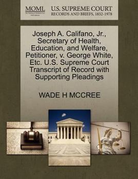 Paperback Joseph A. Califano, JR., Secretary of Health, Education, and Welfare, Petitioner, V. George White, Etc. U.S. Supreme Court Transcript of Record with S Book