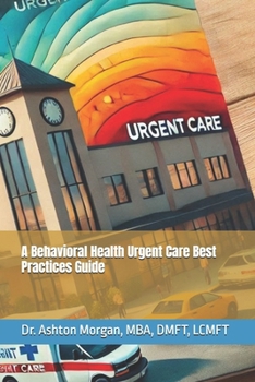 A Behavioral Health Urgent Care Best Practices Guide