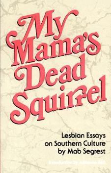 Paperback My Mama's Dead Squirrel: Lesbian Essays on Southern Culture Book