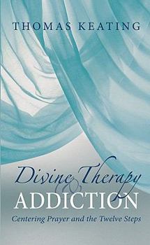 Hardcover Divine Therapy & Addiction: Centering Prayer and the Twelve Steps Book