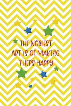 The Noblest Art Is Of Making thers Happy: All Purpose 6x9 Blank Lined Notebook Journal Way Better Than A Card Trendy Unique Gift Yellow Pattern Circus
