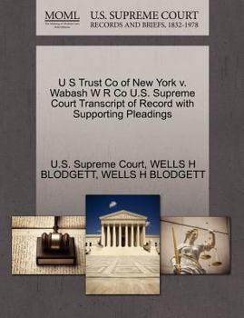 Paperback U S Trust Co of New York V. Wabash W R Co U.S. Supreme Court Transcript of Record with Supporting Pleadings Book