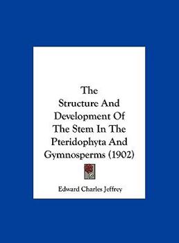 Hardcover The Structure and Development of the Stem in the Pteridophyta and Gymnosperms (1902) Book