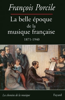 La Belle Epoque de La Musique Francaise: Le Temps de Maurice Ravel (1871-1940)