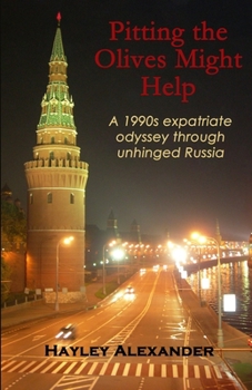 Paperback Pitting the Olives Might Help: A 1990s expatriate odyssey through unhinged Russia Book