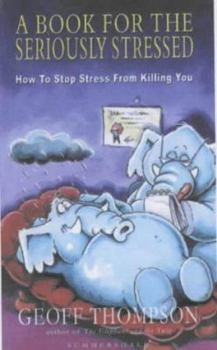 Hardcover A Book for the Seriously Stressed: How to Stop Stress from Killing You Book