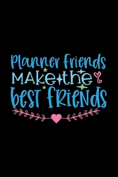 Planner Friends Make the best Friends: Awesome Teacher Journal Notebook | Planner,Inspiring sayings from Students,Teacher Funny Gifts ... & Elementary Teacher Memory Book)