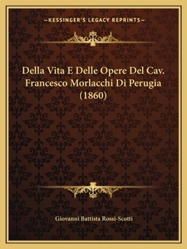 Paperback Della Vita E Delle Opere Del Cav. Francesco Morlacchi Di Perugia (1860) [Italian] Book