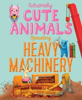 Hardcover Extremely Cute Animals Operating Heavy Machinery Book