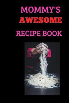 Paperback Mommy's Awesome Recipe Book: A Beautiful 6x9 Blank 100 Page Recipe Book and Journal Book