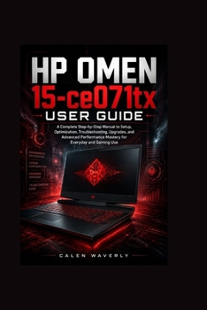 Paperback HP OMEN 15-ce071tx User Guide: A Complete Step-by-Step Manual to Setup, Optimization, Troubleshooting, Upgrades, and Advanced Performance Mastery for Book