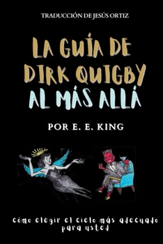 Paperback La guía de dirk quigby al más allá: Cómo elegir el cielo más adecuado para usted [Spanish] Book