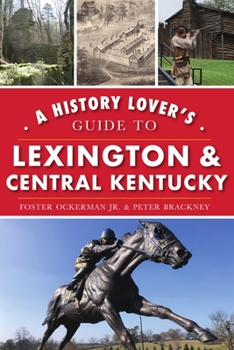 Paperback A History Lover's Guide to Lexington and Central Kentucky Book