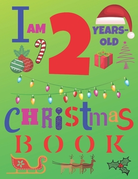 I Am 2 Years-Old Christmas Book: The Christmas Journal and Sketchbook for Two-Year-Old Kids