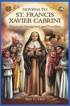 NOVENA TO ST FRANCIS XAVIER CABRINI: Prayer For Immigrants And Travellers
