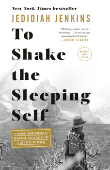 Paperback To Shake the Sleeping Self: A Journey from Oregon to Patagonia, and a Quest for a Life with No Regret Book