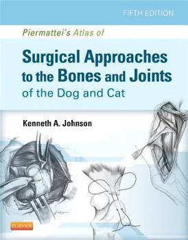Hardcover Piermattei's Atlas of Surgical Approaches to the Bones and Joints of the Dog and Cat Book