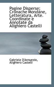 Hardcover Pagine Disperse; Cronache Mondane, Letteratura, Arte. Coordinate E Annotate Da Alighiero Castelli Book