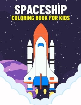Paperback Spaceship Coloring Book for Kids: Fun and Relaxing Alien Spaceship Coloring Activity Book for Boys, Girls, Toddler, Preschooler & Kids Ages 4-8 Book