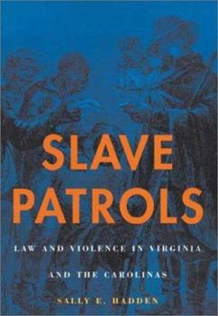 Hardcover Slave Patrols: Law and Violence in Virginia and the Carolinas Book