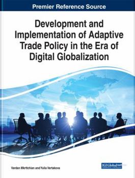 Hardcover Development and Implementation of Adaptive Trade Policy in the Era of Digital Globalization (Advances in Business Strategy and Competitive Advantage) Book