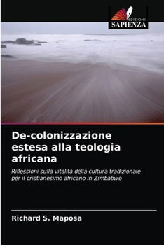 De-colonizzazione estesa alla teologia africana: Riflessioni sulla vitalità della cultura tradizionale per il cristianesimo africano in Zimbabwe
